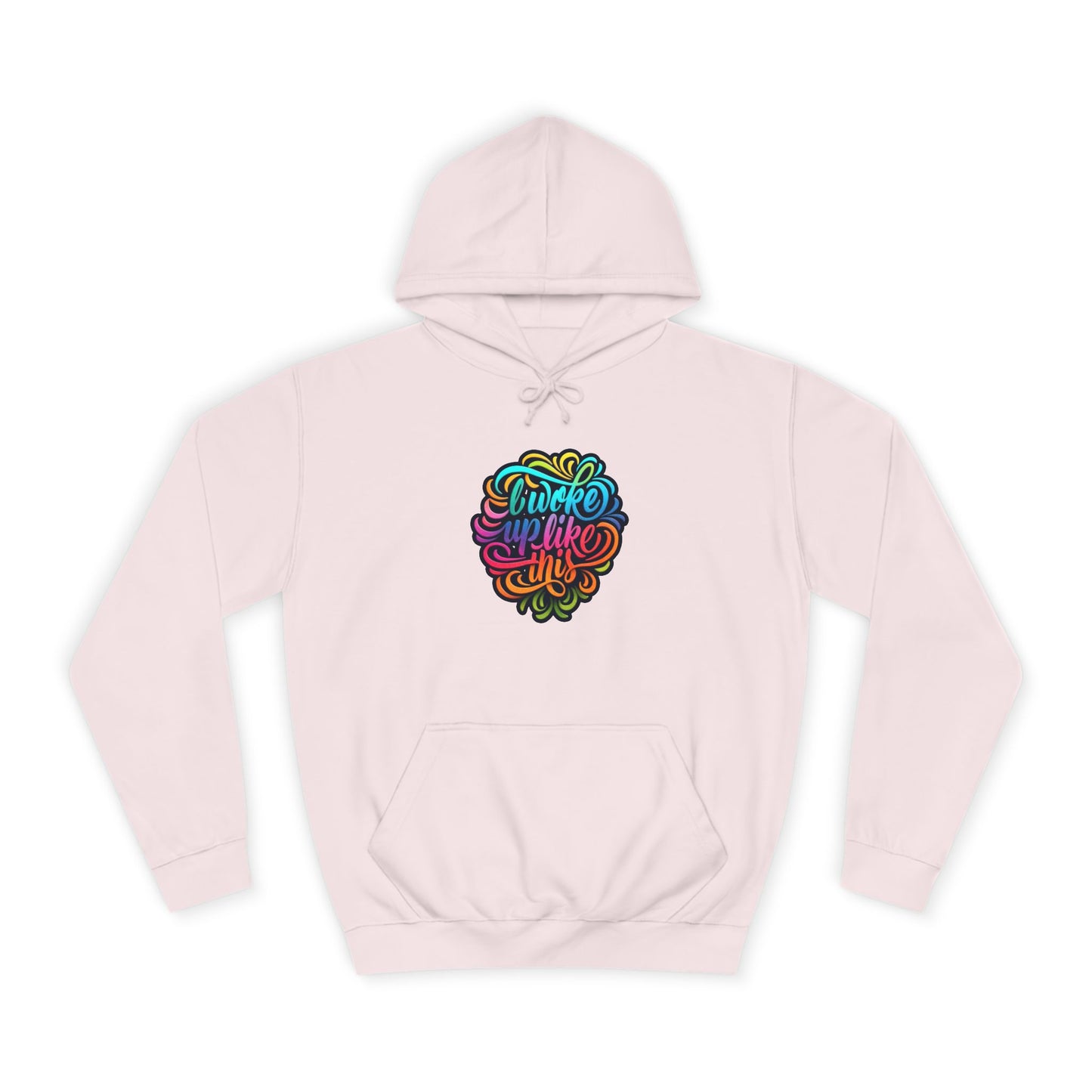 Woke Up Like This Hoodie – Unisex College Casual Wear