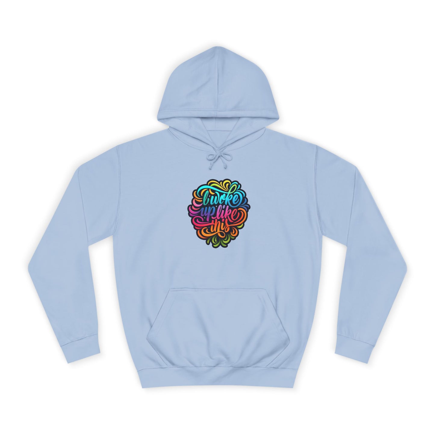 Woke Up Like This Hoodie – Unisex College Casual Wear