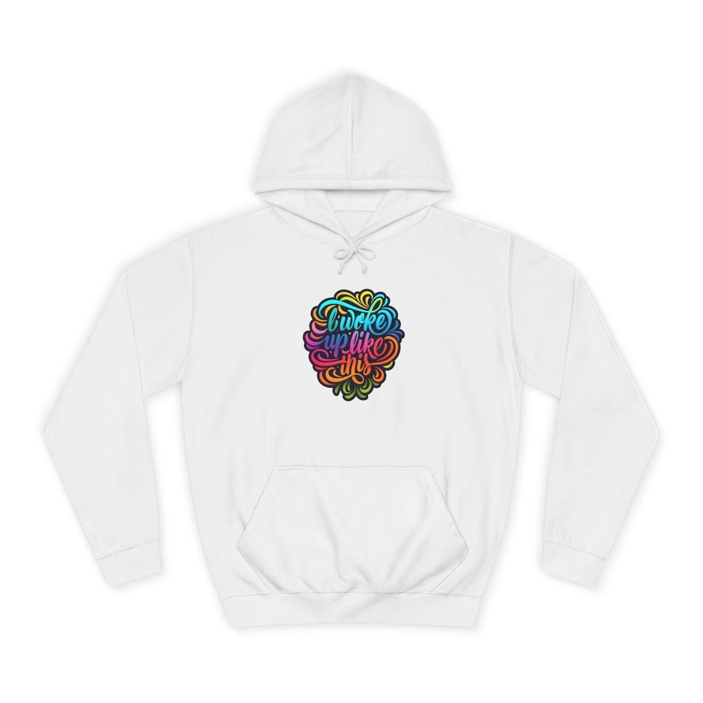 Woke Up Like This Hoodie – Unisex College Casual Wear